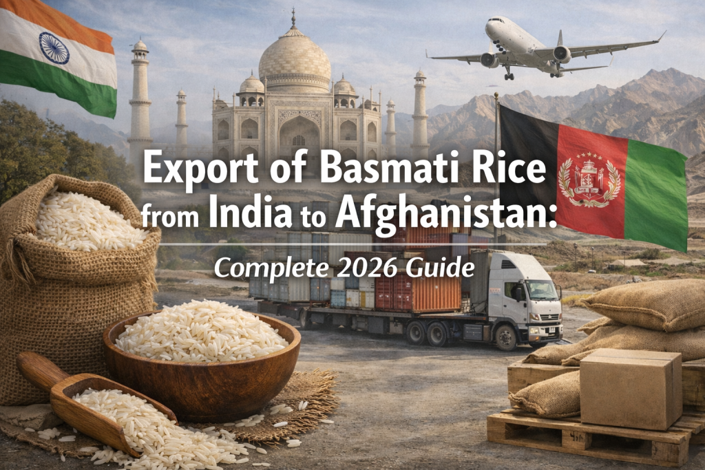 Export of Basmati Rice from India to Afghanistan: Complete 2026 Guide